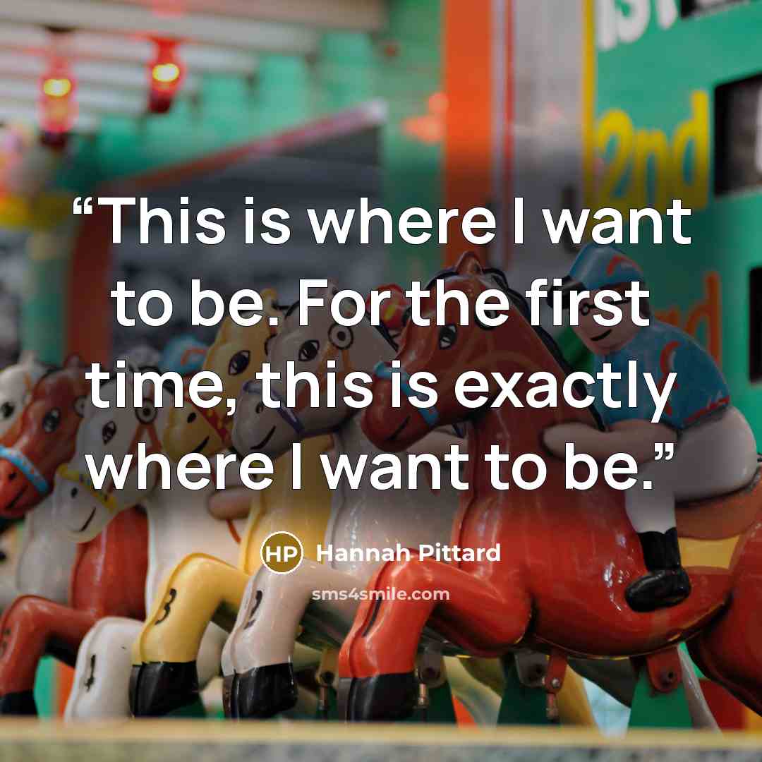 “This is where I want to be. For the first time, this is exactly where I want to be.” quote by Hannah Pittard