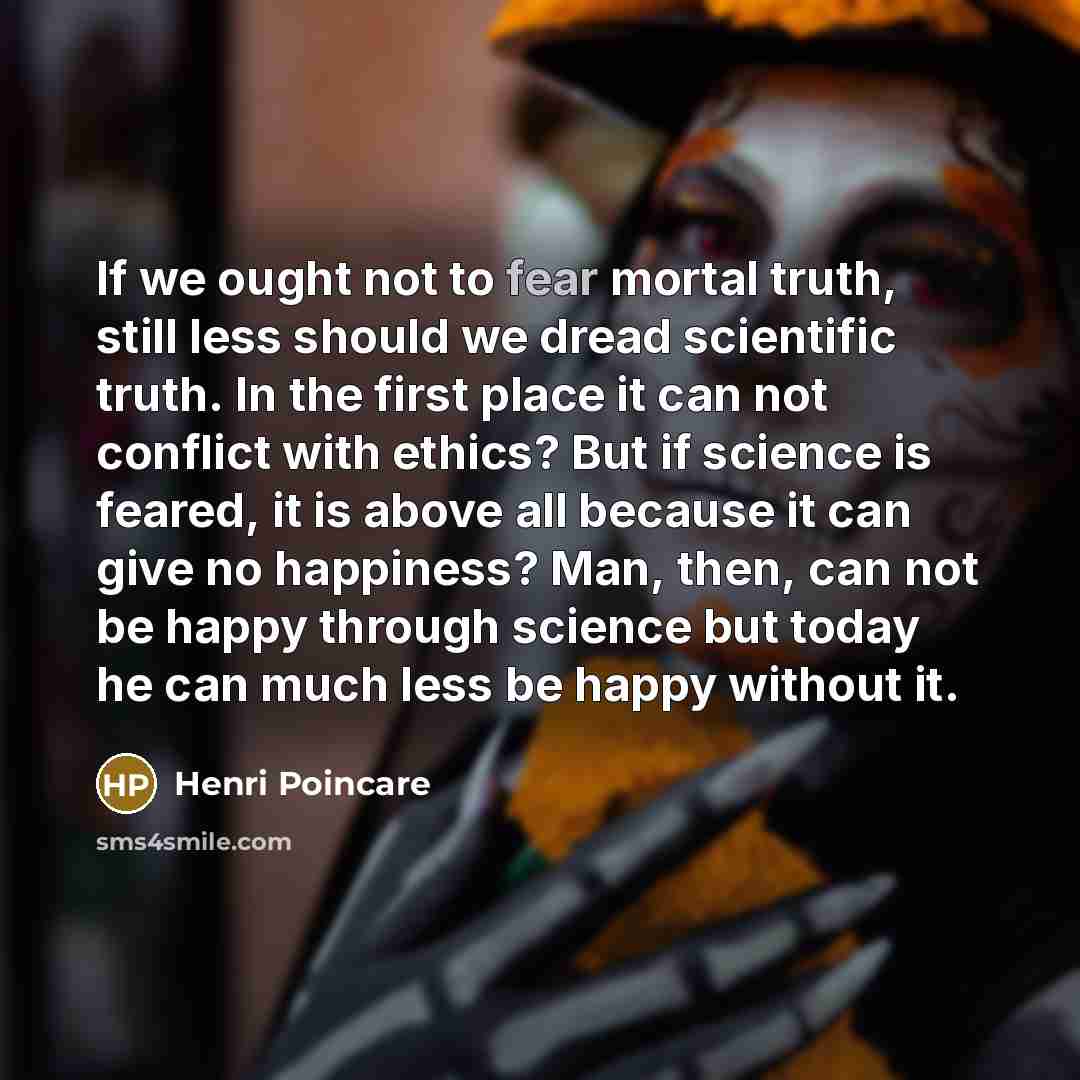“If we ought not to fear mortal truth, still less…” quote by Henri Poincare