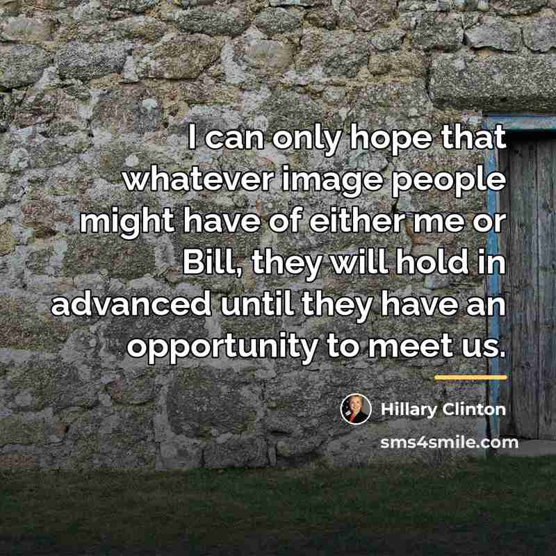 “I can only hope that whatever image people might have…” quote by Hillary Clinton