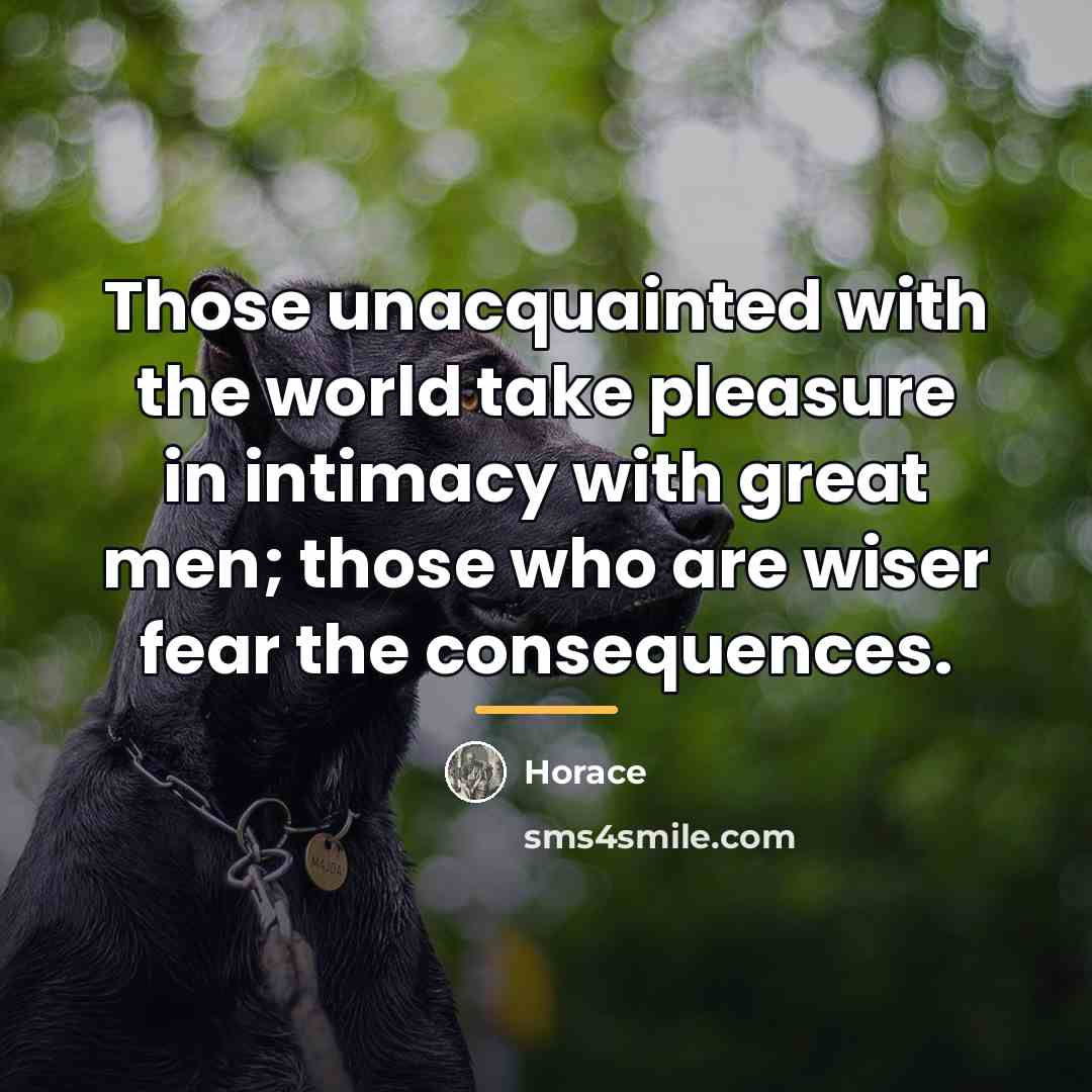 “Those unacquainted with the world take pleasure in intimacy with…” quote by Horace