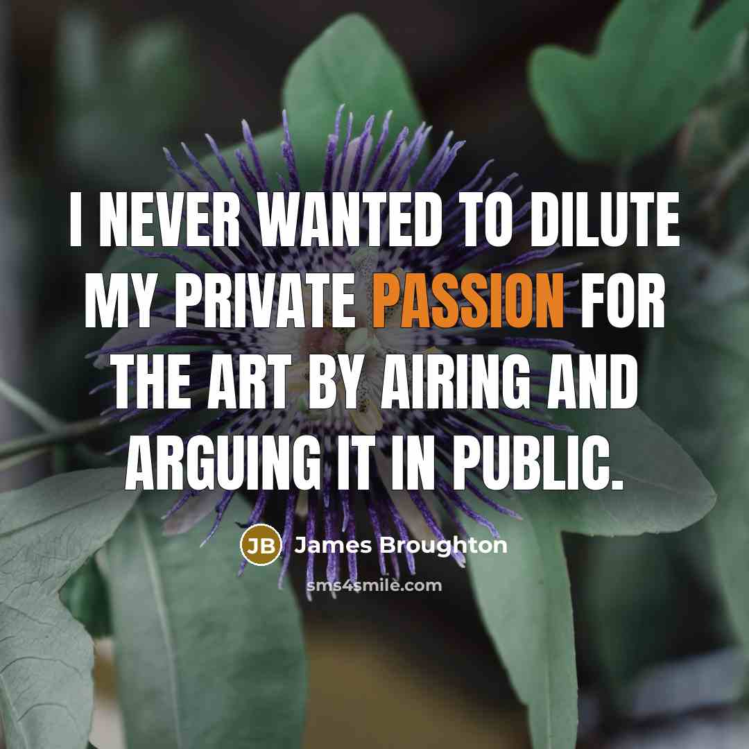 “I never wanted to dilute my private passion for the…” quote by James Broughton