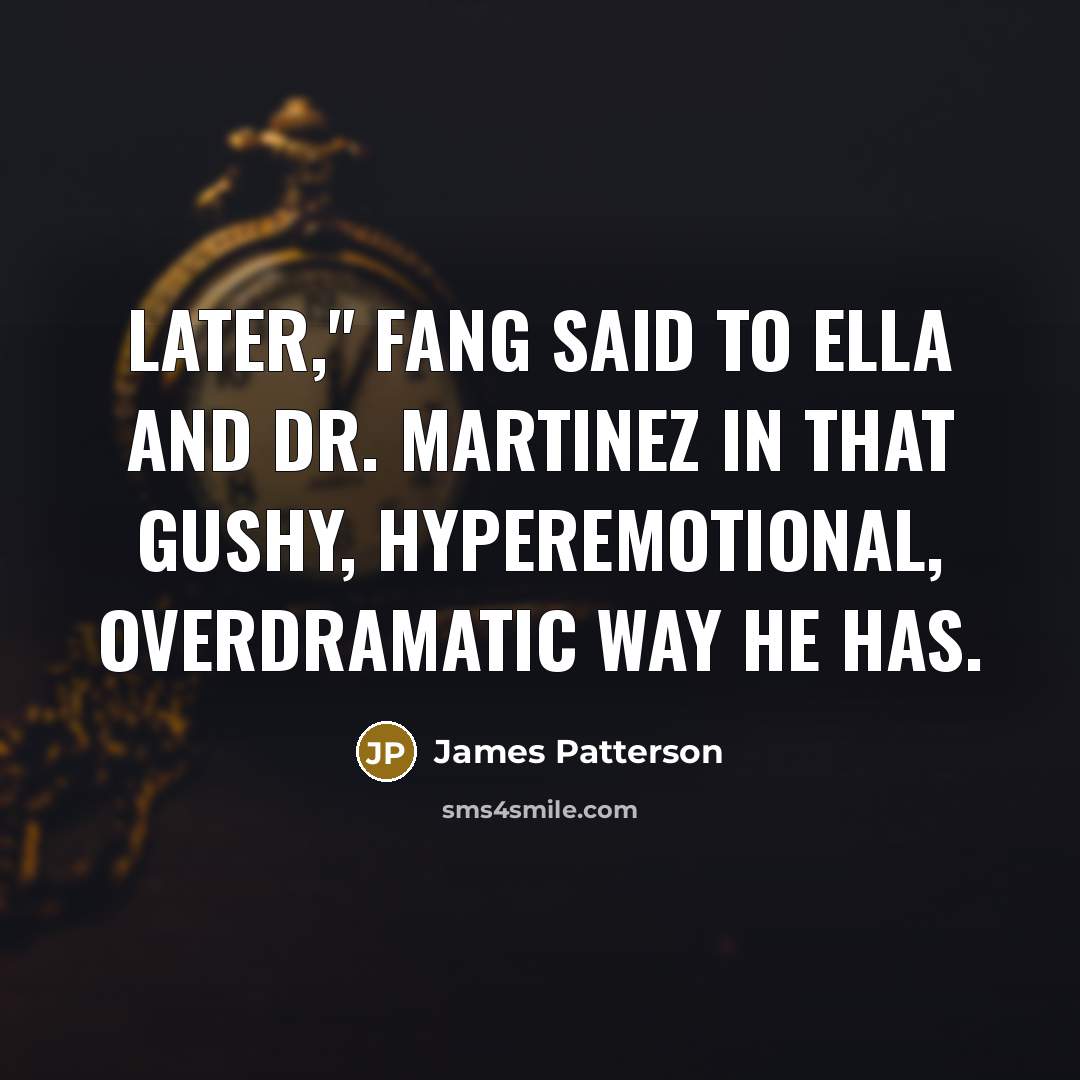 “Later," Fang said to Ella and Dr. Martinez in that…” quote by James Patterson
