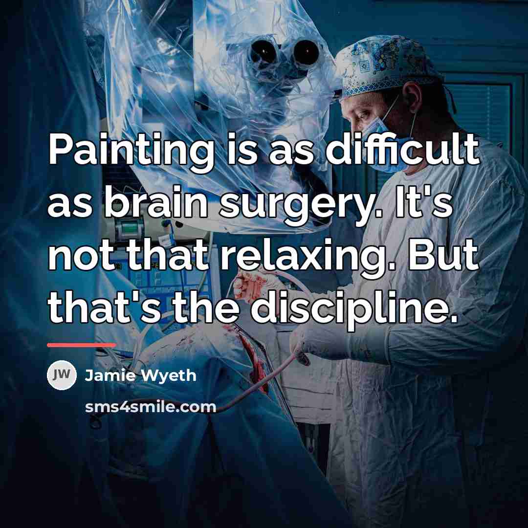 “Painting is as difficult as brain surgery. It's not that…” quote by Jamie Wyeth