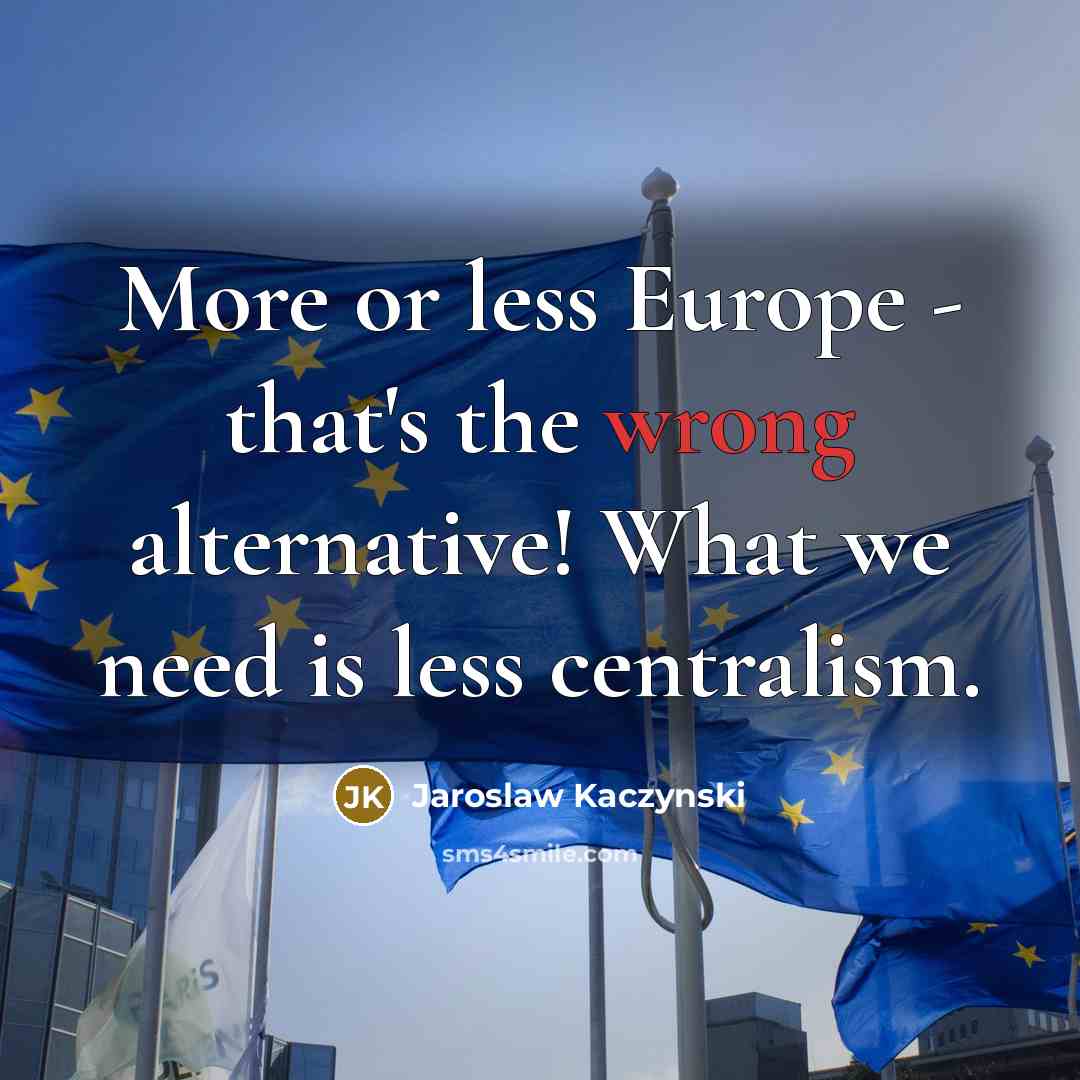 “More or less Europe - that's the wrong alternative! What…” quote by Jaroslaw Kaczynski