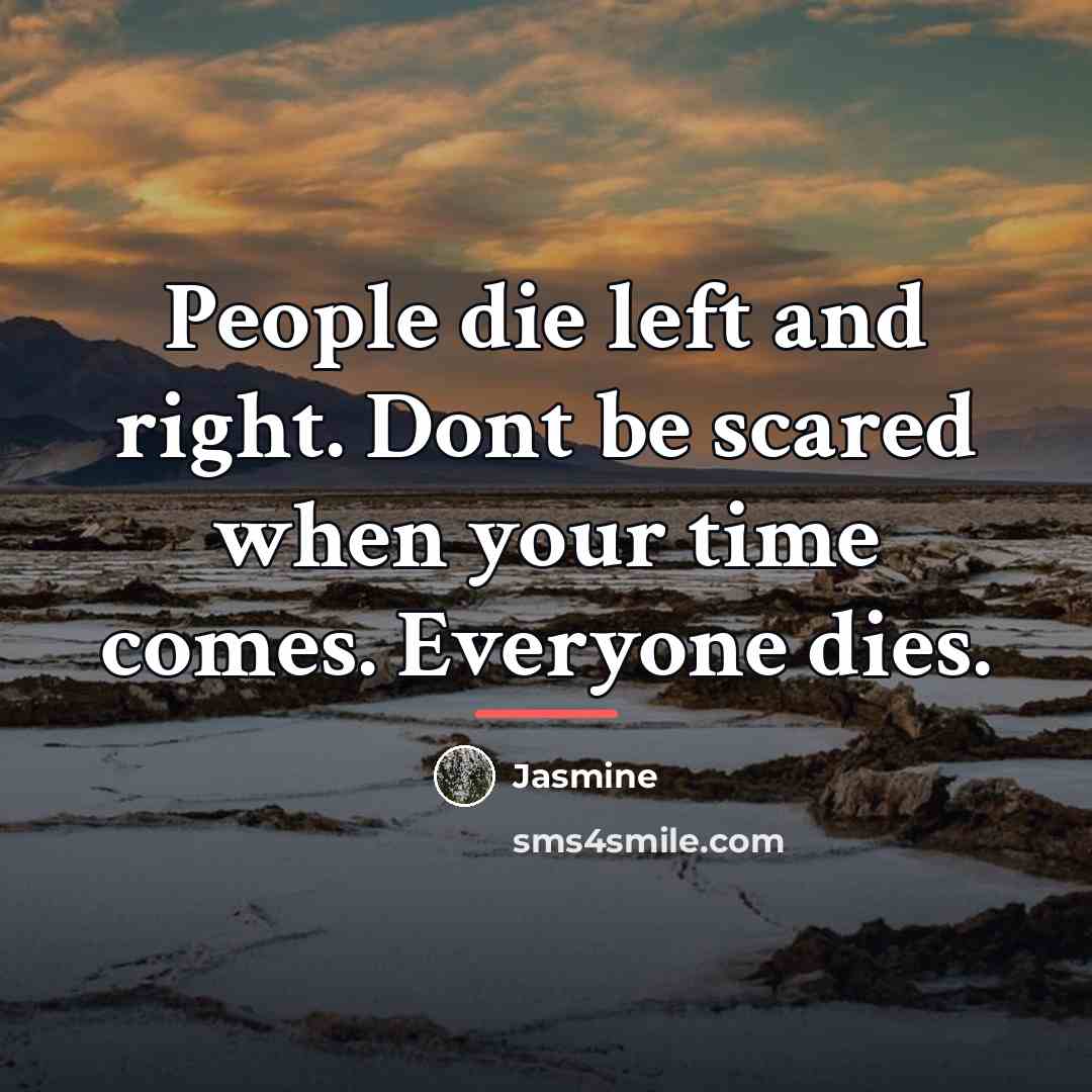 “People die left and right. Dont be scared when your…” quote by Jasmine