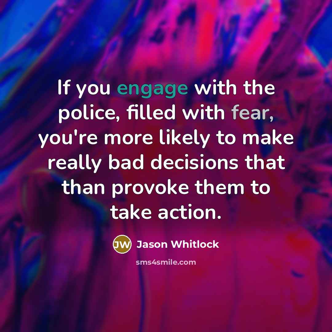 “If you engage with the police, filled with fear, you're…” quote by Jason Whitlock