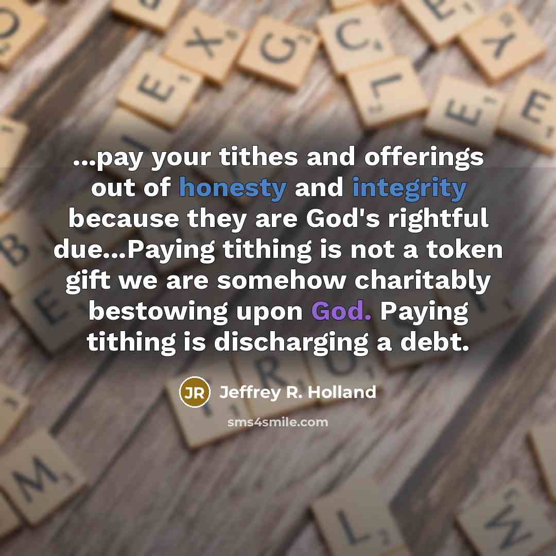 “...pay your tithes and offerings out of honesty and integrity…” quote by Jeffrey R. Holland