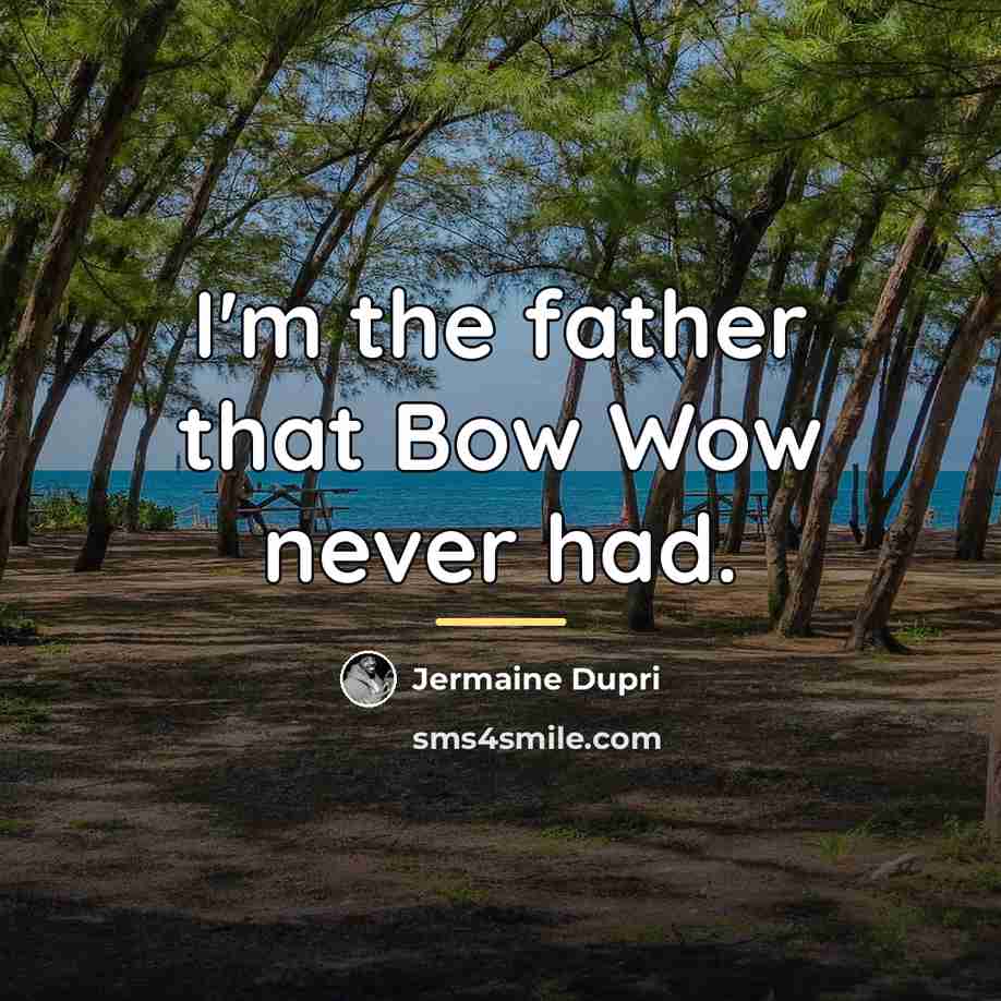 “I'm the father that Bow Wow never had.…” quote by Jermaine Dupri