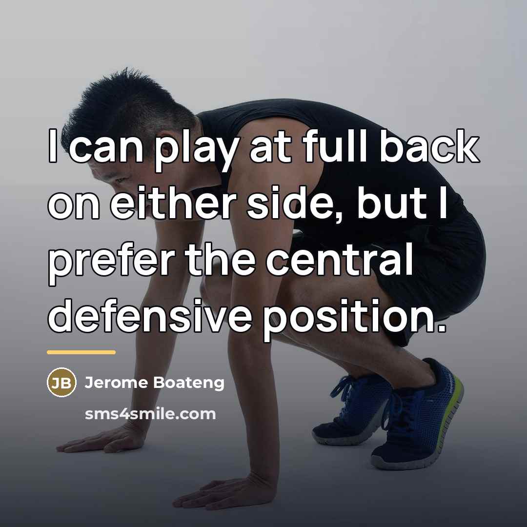“I can play at full back on either side, but…” quote by Jerome Boateng