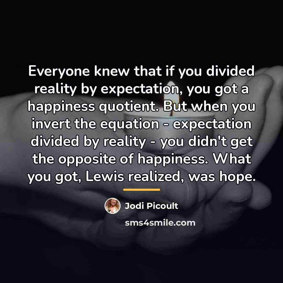 “Everyone knew that if you divided reality by expectation, you…” quote by Jodi Picoult