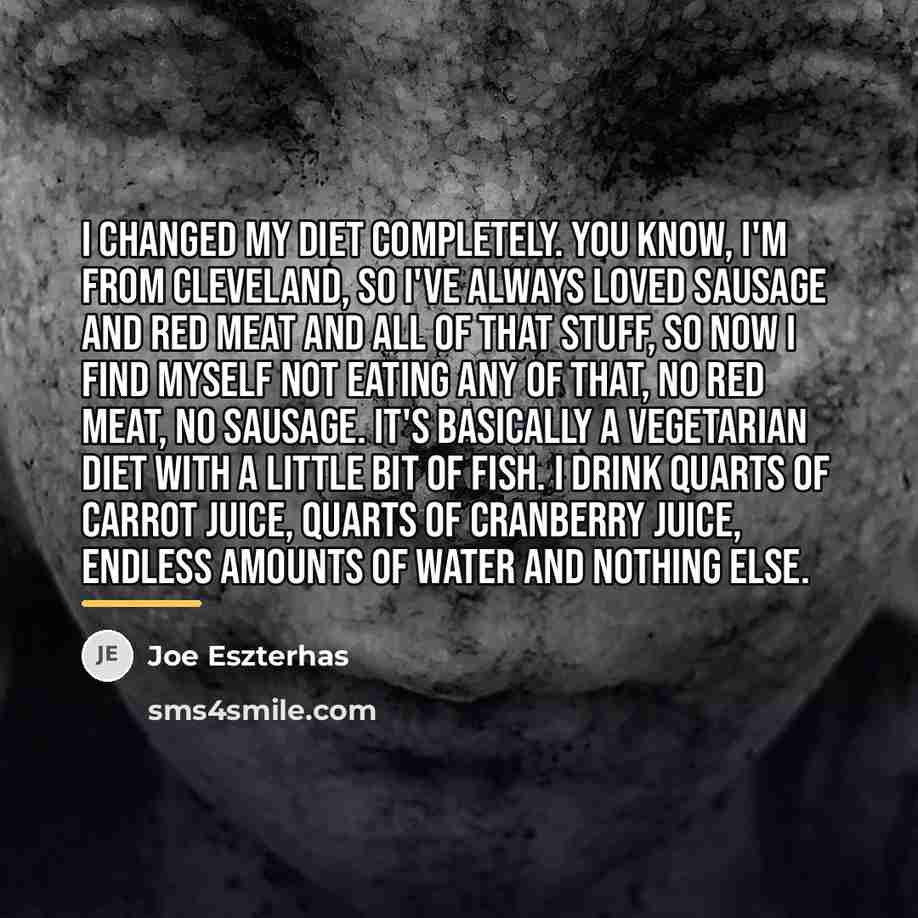 “I changed my diet completely. You know, I'm from Cleveland,…” quote by Joe Eszterhas