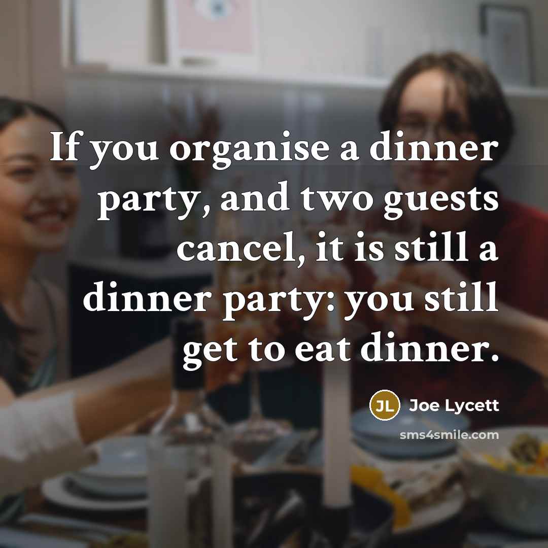 “If you organise a dinner party, and two guests cancel,…” quote by Joe Lycett