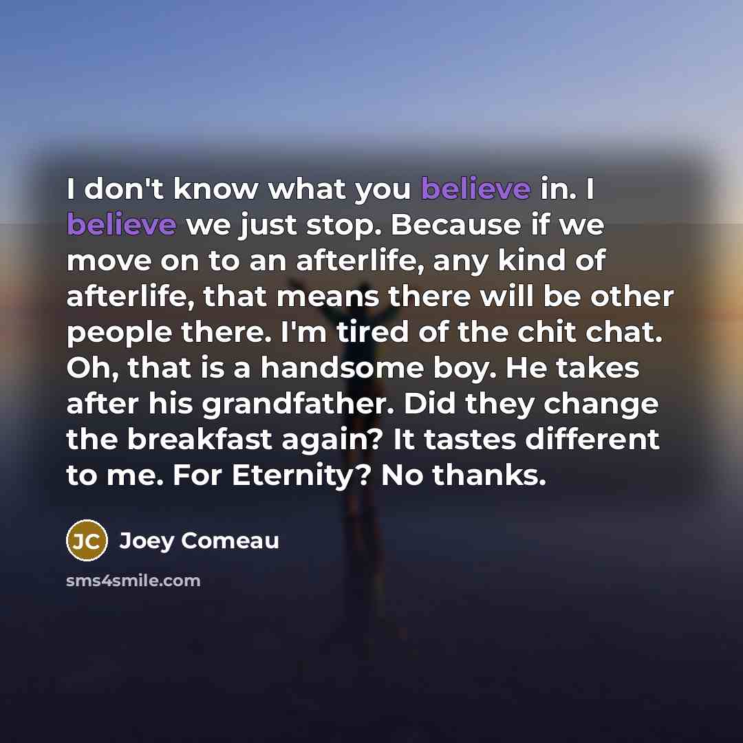 “I don't know what you believe in. I believe we…” quote by Joey Comeau