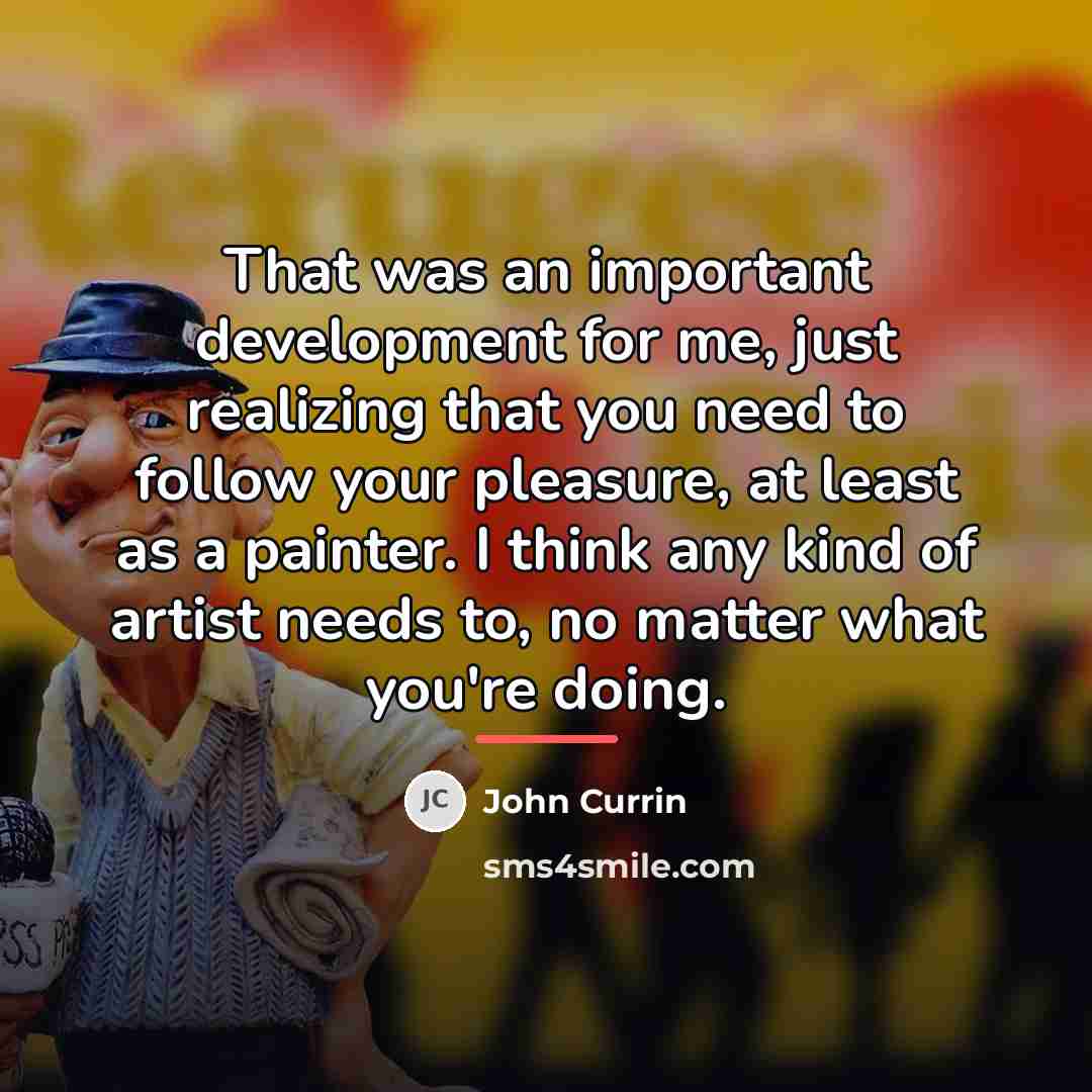 “That was an important development for me, just realizing that…” quote by John Currin