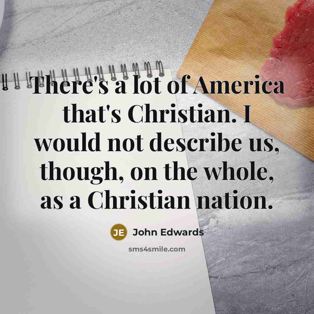 “There's a lot of America that's Christian. I would not…” quote by John Edwards