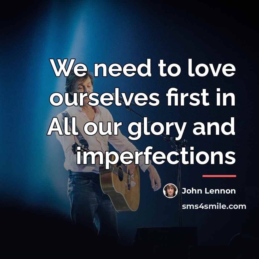 “We need to love ourselves first in All our glory…” quote by John Lennon
