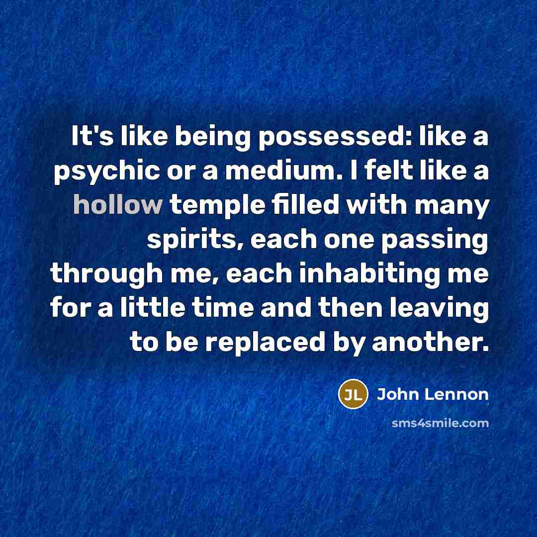 “It's like being possessed: like a psychic or a medium.…” quote by John Lennon