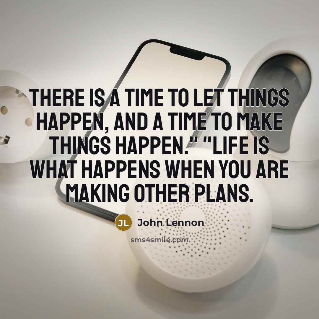“There is a time to let things happen, and a…” quote by John Lennon