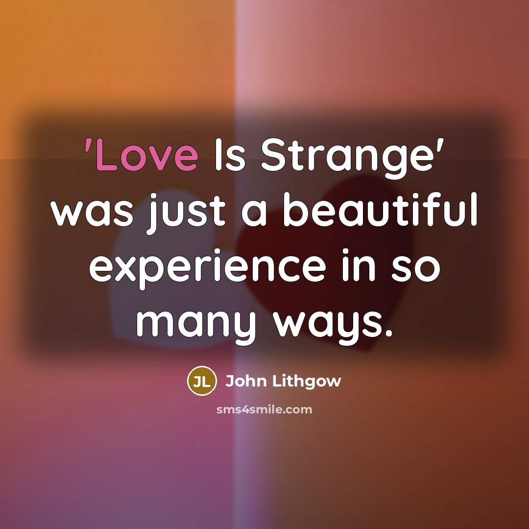 “'Love Is Strange' was just a beautiful experience in so…” quote by John Lithgow