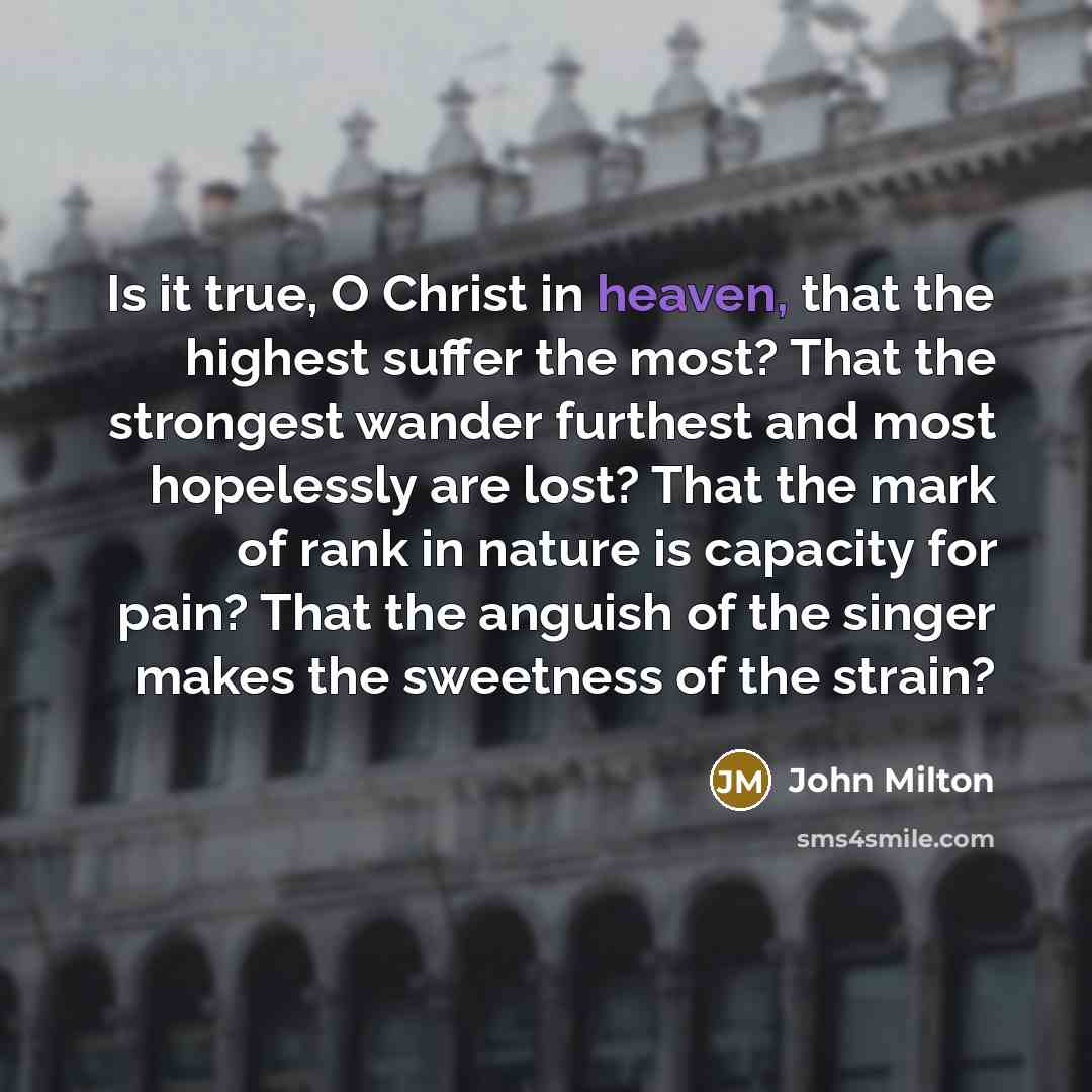 “Is it true, O Christ in heaven, that the highest…” quote by John Milton