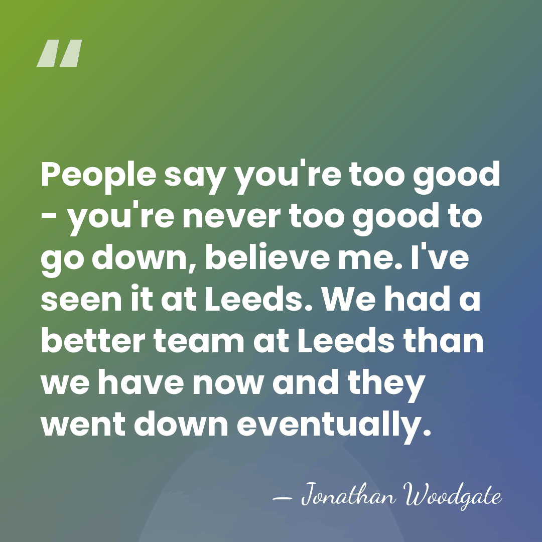 People say you're too good - you're never too good to go&hellip; - Jonathan Woodgate