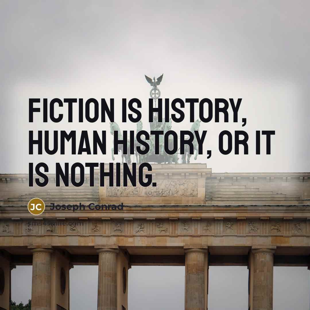 “Fiction is history, human history, or it is nothing.…” quote by Joseph Conrad