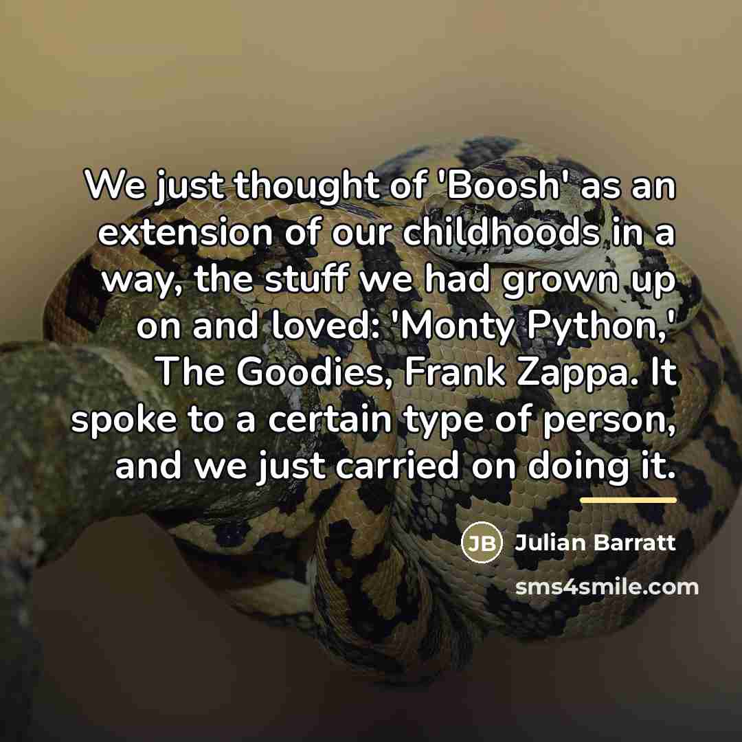 “We just thought of 'Boosh' as an extension of our…” quote by Julian Barratt