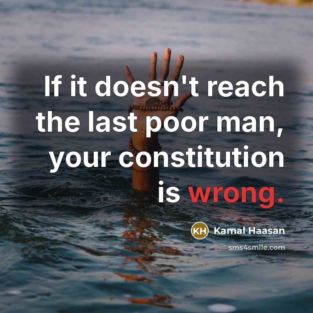 “If it doesn't reach the last poor man, your constitution…” quote by Kamal Haasan
