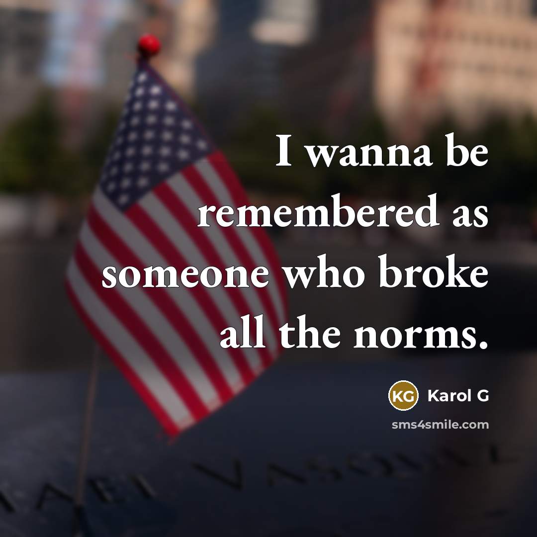 “I wanna be remembered as someone who broke all the…” quote by Karol G