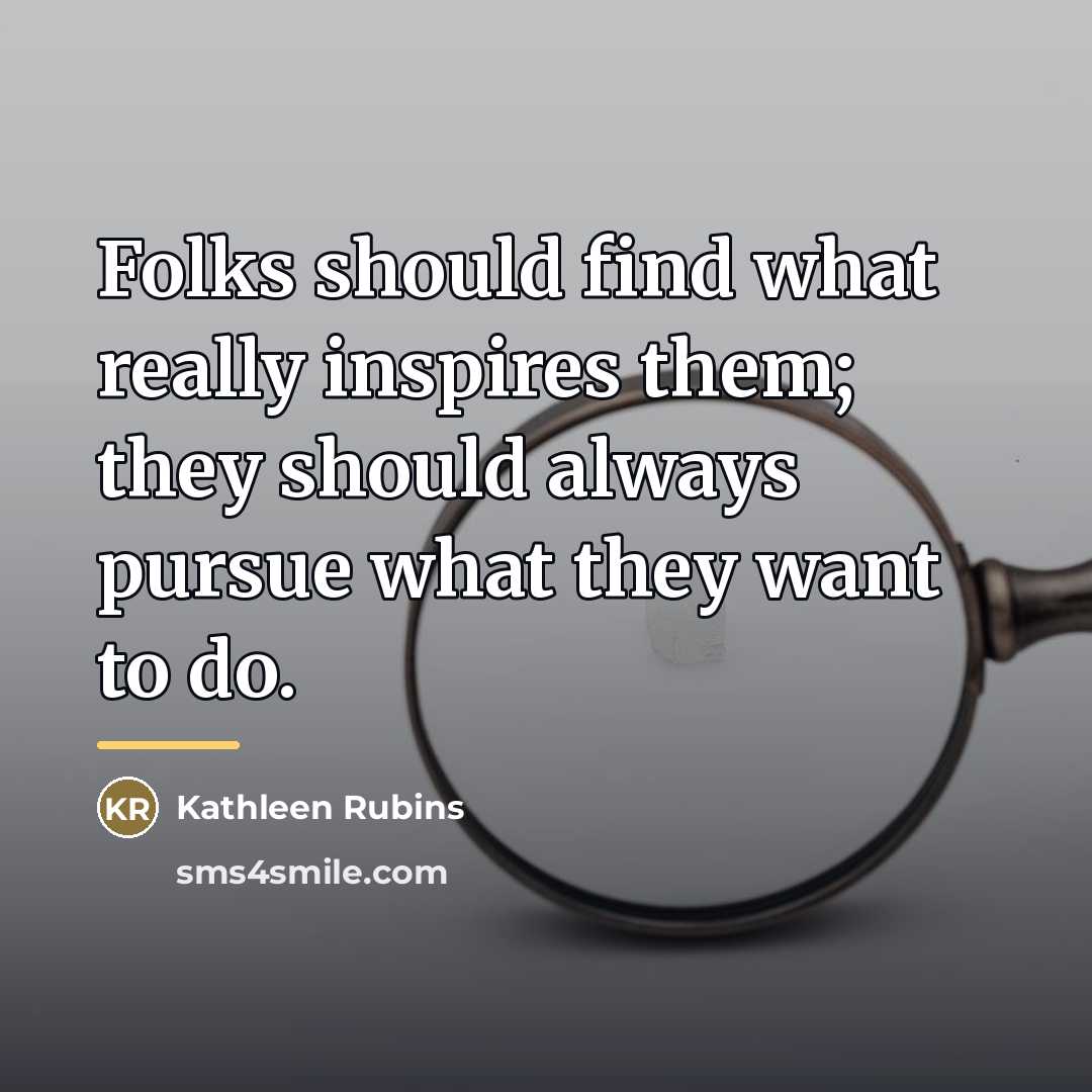 “Folks should find what really inspires them; they should always…” quote by Kathleen Rubins