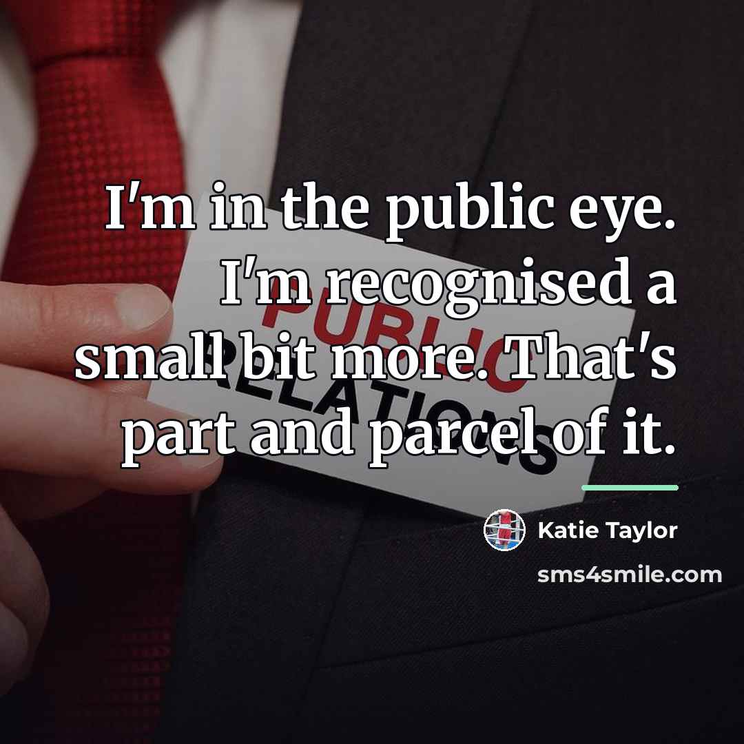 “I'm in the public eye. I'm recognised a small bit…” quote by Katie Taylor