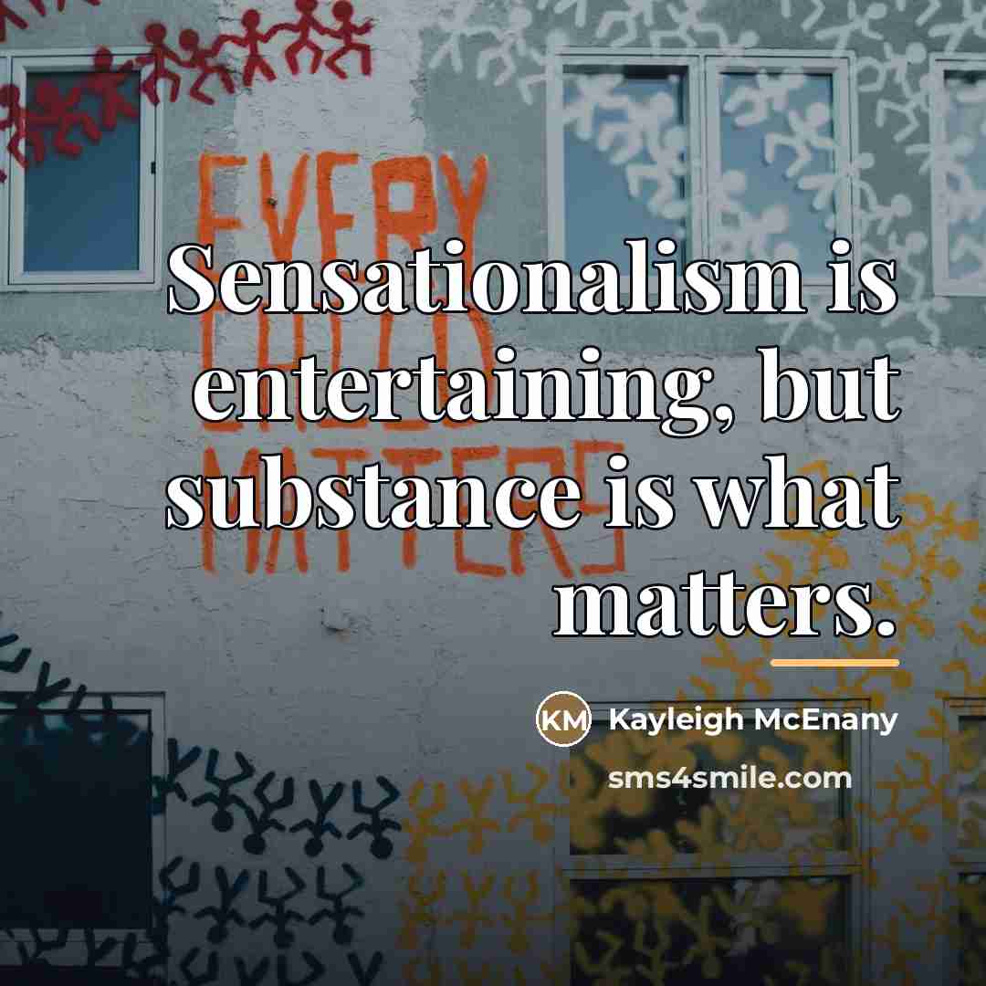 “Sensationalism is entertaining, but substance is what matters.…” quote by Kayleigh McEnany