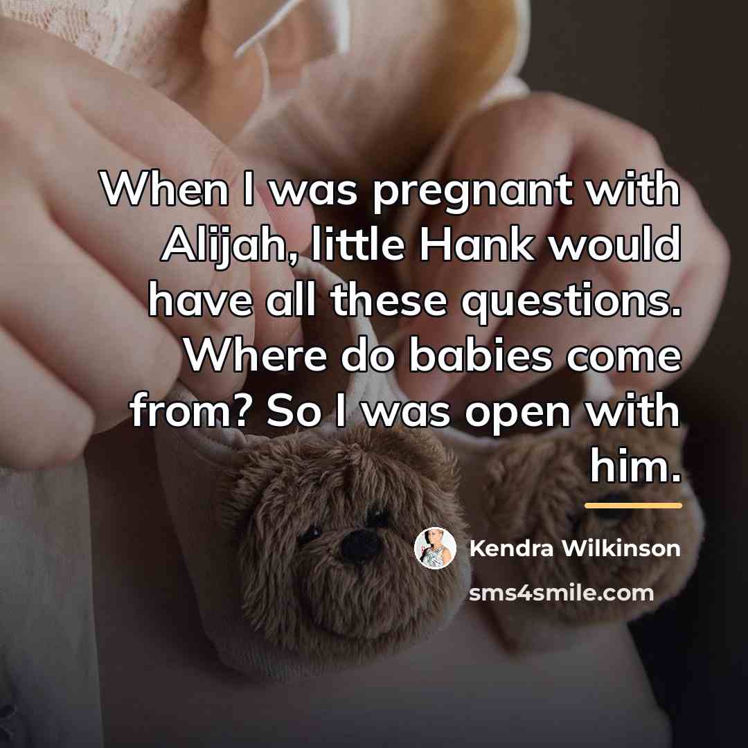 “When I was pregnant with Alijah, little Hank would have…” quote by Kendra Wilkinson