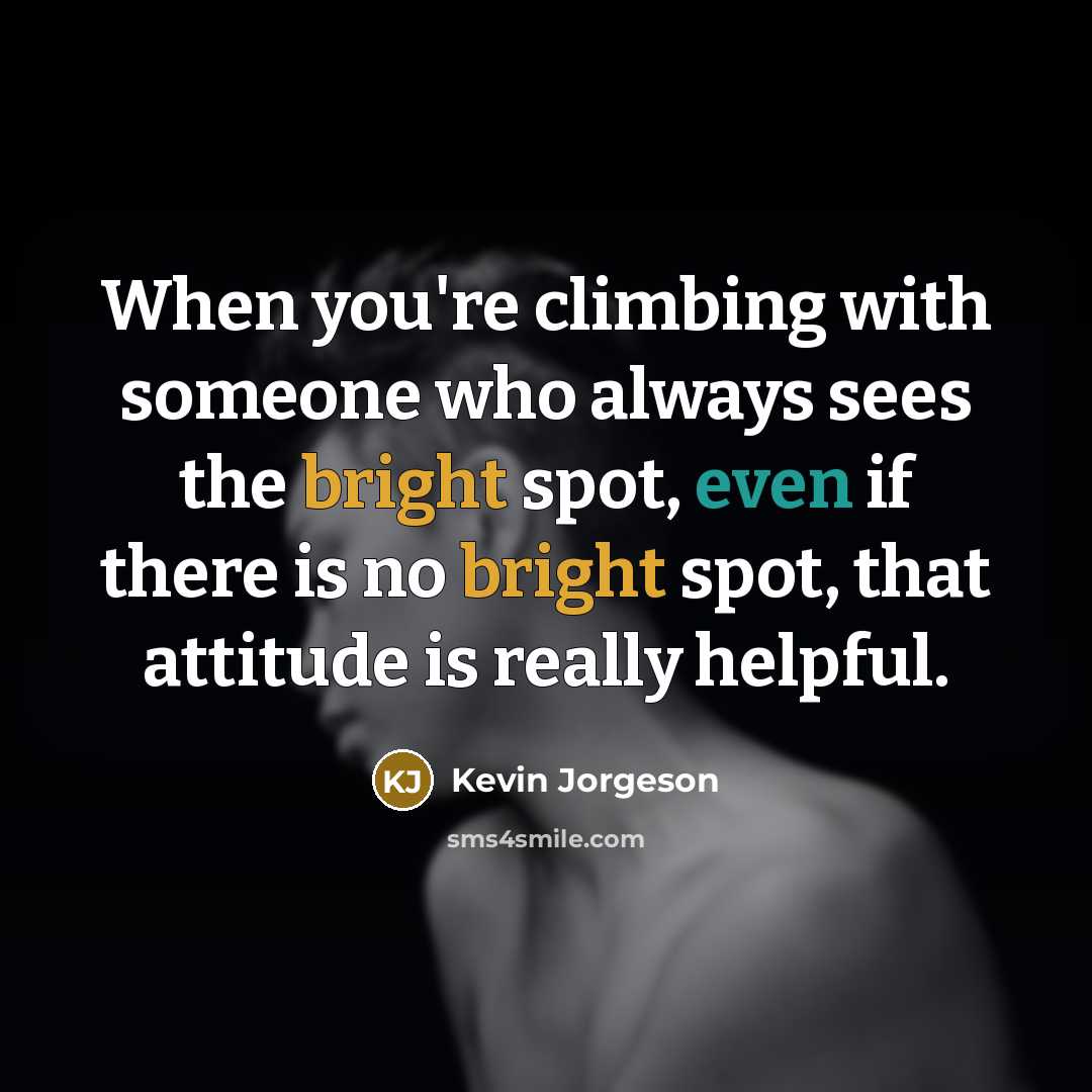 “When you're climbing with someone who always sees the bright…” quote by Kevin Jorgeson