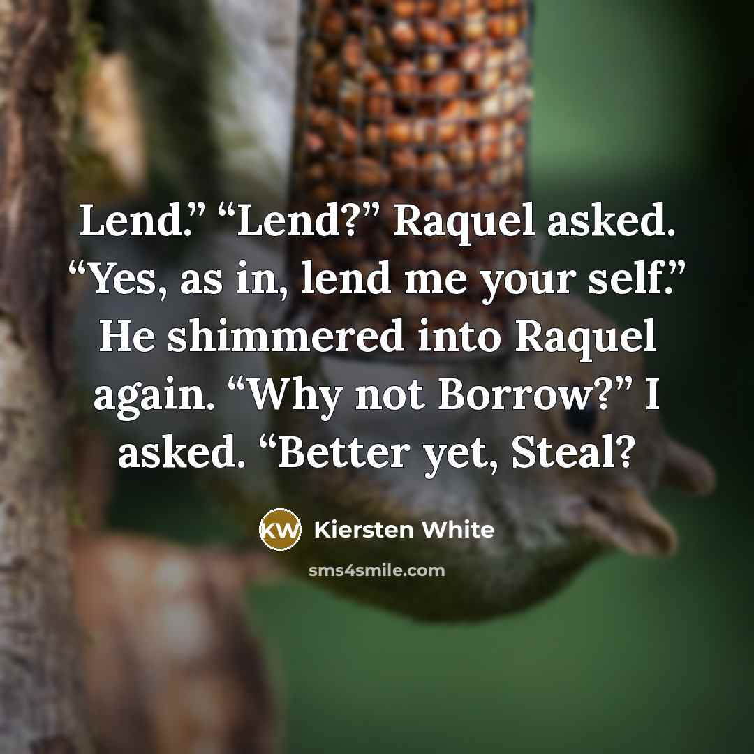 “Lend.” “Lend?” Raquel asked. “Yes, as in, lend me your…” quote by Kiersten White
