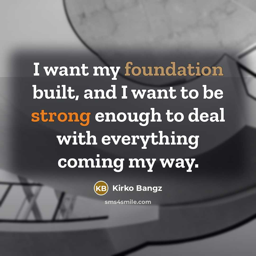 “I want my foundation built, and I want to be…” quote by Kirko Bangz