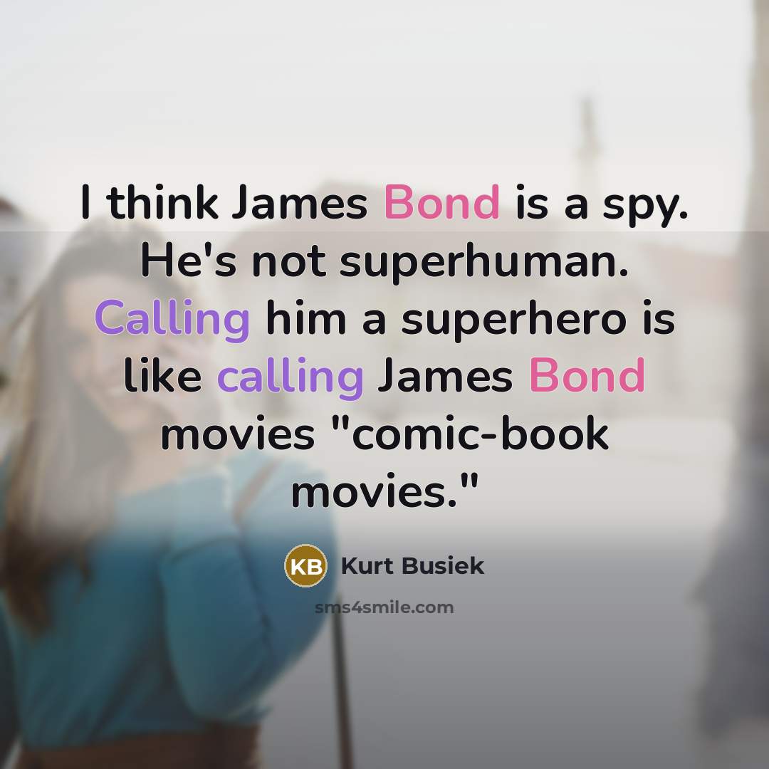 “I think James Bond is a spy. He's not superhuman.…” quote by Kurt Busiek