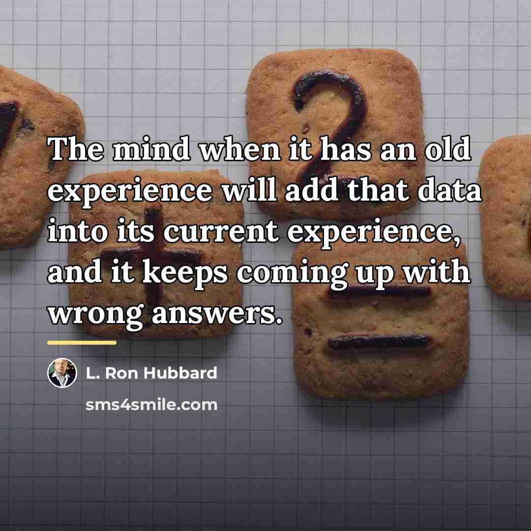 “The mind when it has an old experience will add…” quote by L. Ron Hubbard