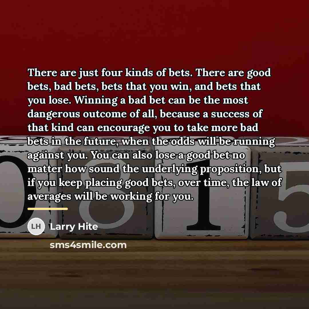 “There are just four kinds of bets. There are good…” quote by Larry Hite