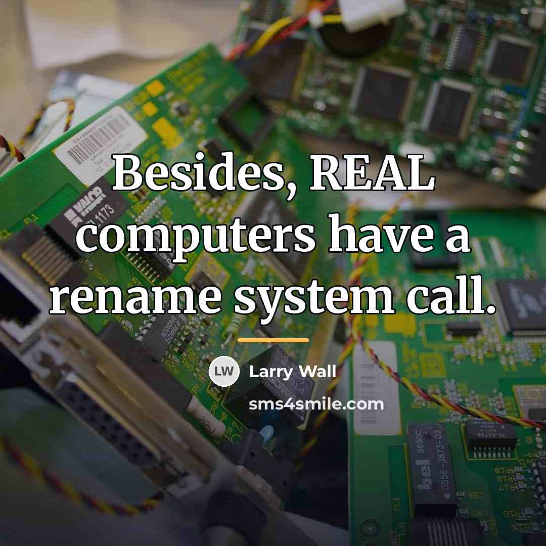 “Besides, REAL computers have a rename system call.…” quote by Larry Wall