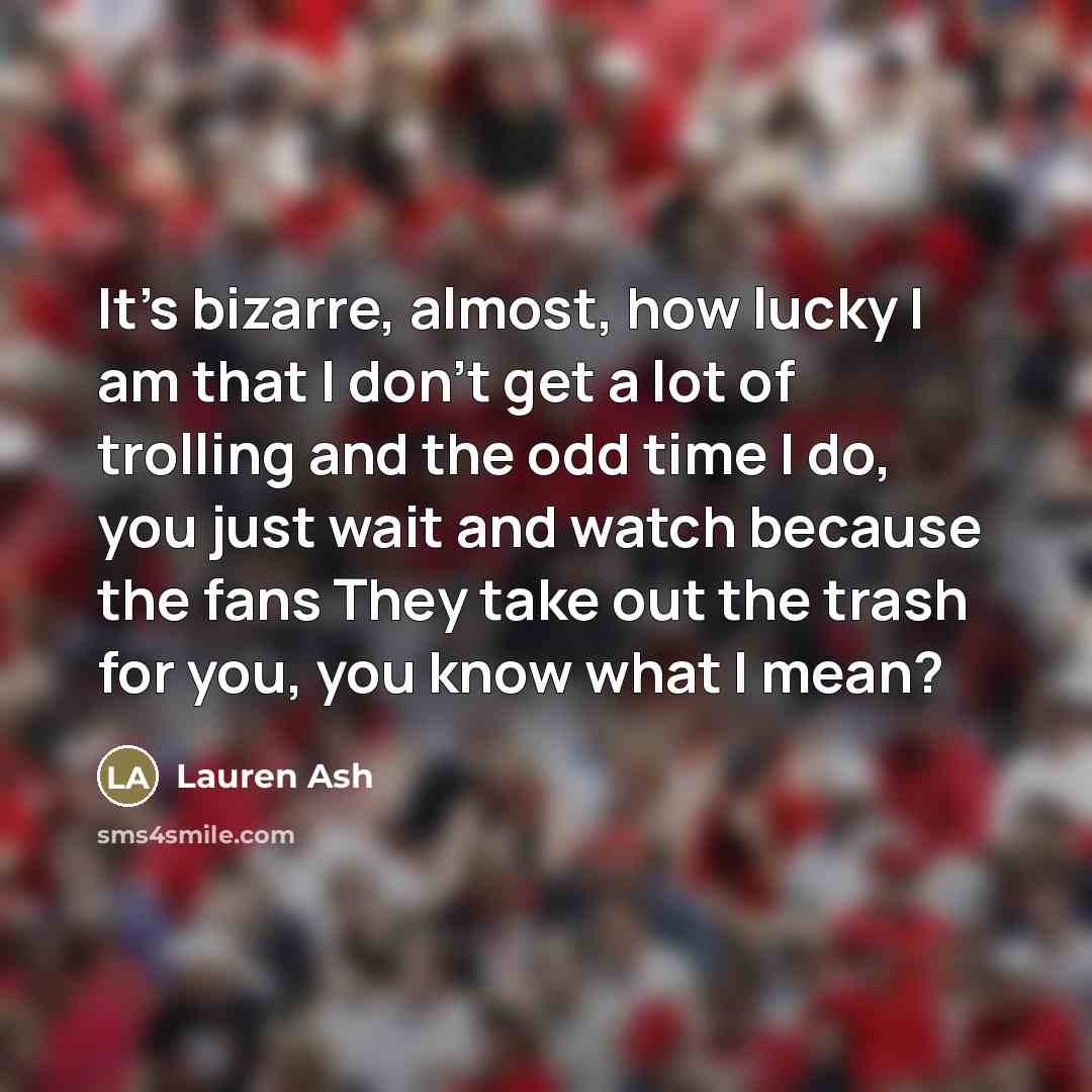 “It's bizarre, almost, how lucky I am that I don't…” quote by Lauren Ash