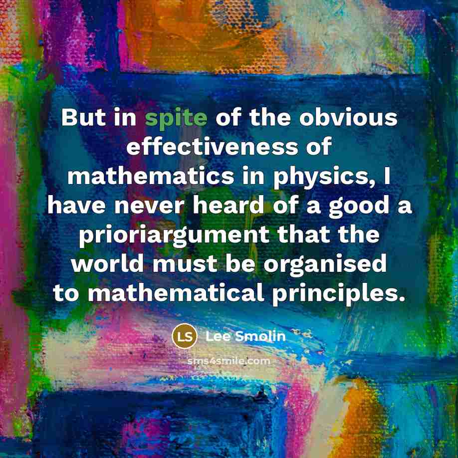 “But in spite of the obvious effectiveness of mathematics in…” quote by Lee Smolin