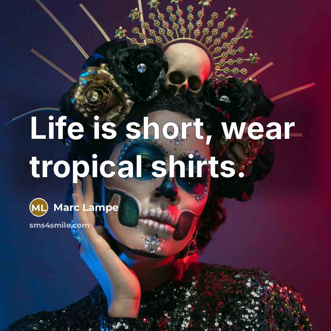 “Life is short, wear tropical shirts.…” quote by Marc Lampe