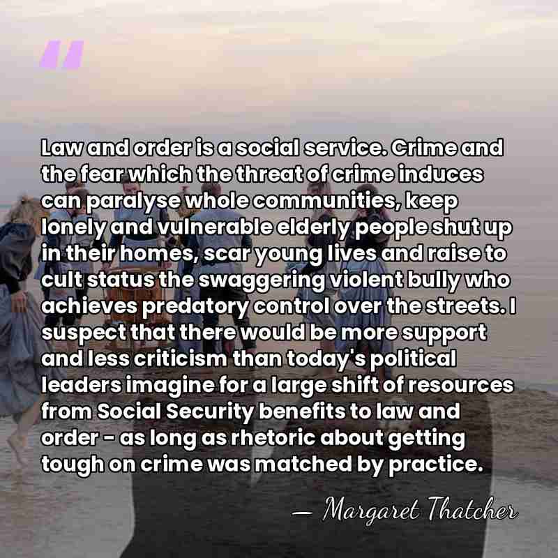 Law and order is a social service. Crime and the fear which&hellip; - Margaret Thatcher