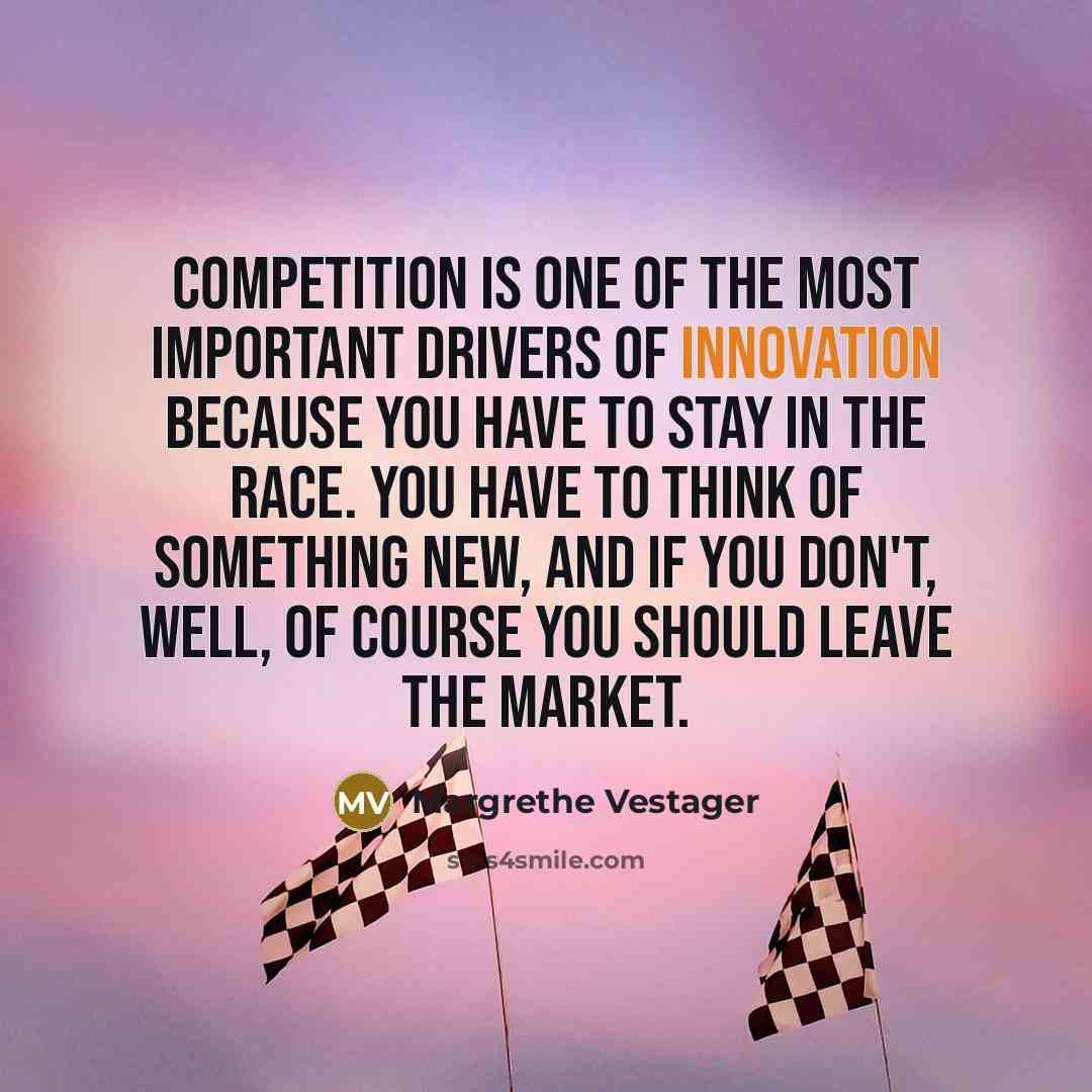“Competition is one of the most important drivers of innovation…” quote by Margrethe Vestager