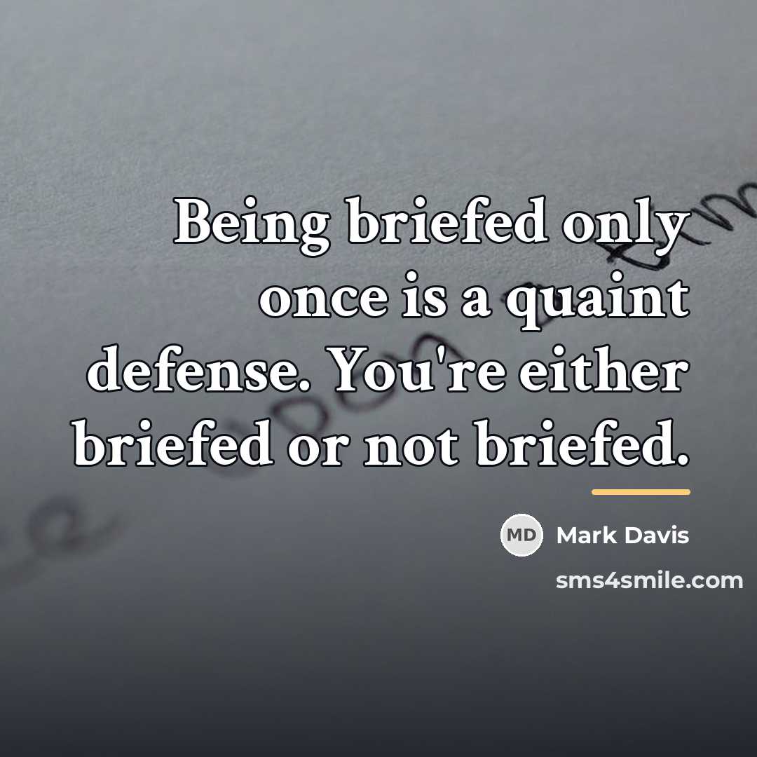 “Being briefed only once is a quaint defense. You're either…” quote by Mark Davis
