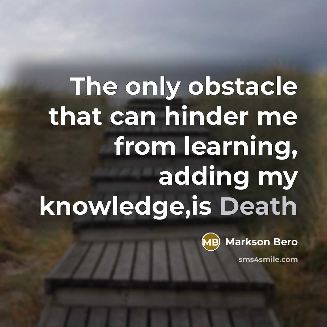 “The only obstacle that can hinder me from learning, adding…” quote by Markson Bero