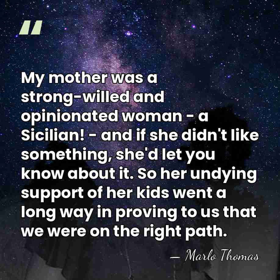 My mother was a strong-willed and opinionated woman - a Sicilian! -&hellip; - Marlo Thomas