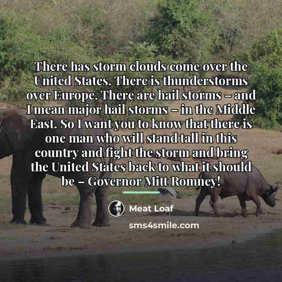 “There has storm clouds come over the United States. There…” quote by Meat Loaf