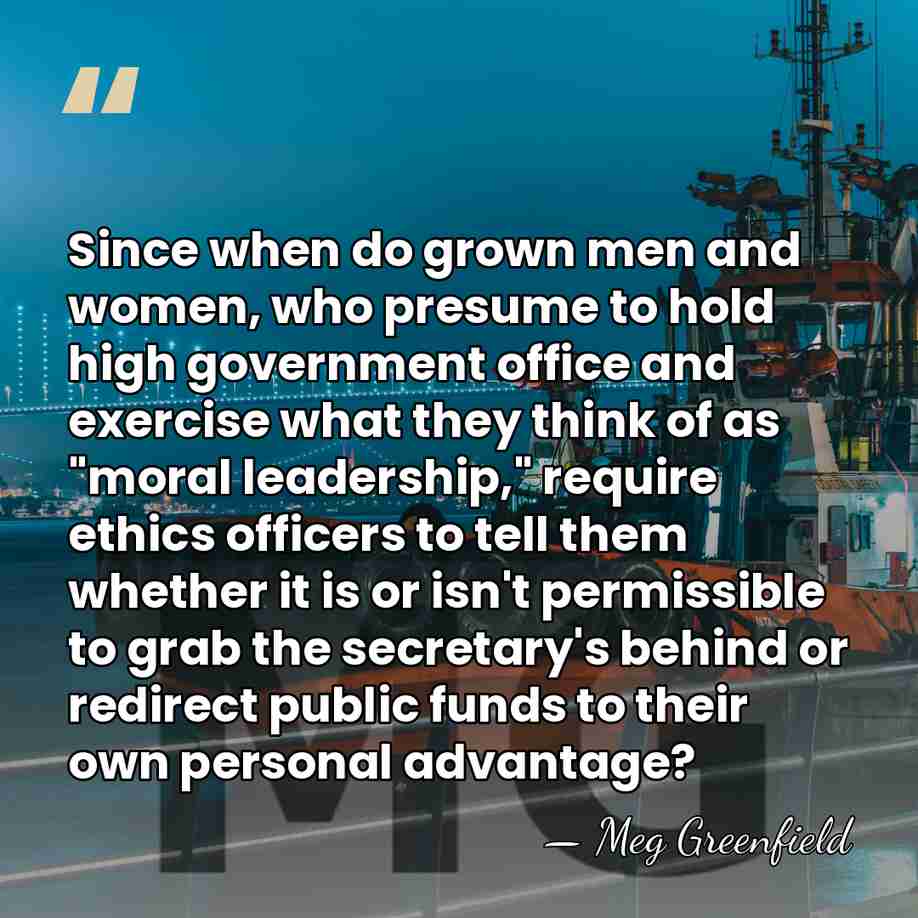 Since when do grown men and women, who presume to hold high&hellip; - Meg Greenfield